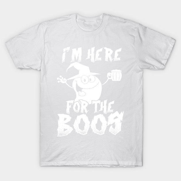 I'm Here For The Boos - Funny Ghost T-Shirt-TOZ